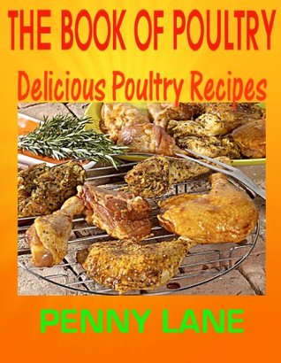 THE BOOK OF POULTRY:Delicious Poultry Recipes (Kindle Edition)