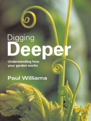 Digging Deeper: Understanding How Your Garden Works (Hardcover)