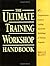 The Ultimate Training Workshop Handbook by Bruce Klatt