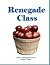 RENEGADE CLASS: What became of a class of at-risk 4th through 6th graders as adults, from an experiment in project-based, child centered learning, in an informal learning environment?
