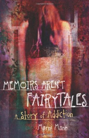 Memoirs Aren't Fairytales: A Story of Addiction (The Memoir #1)