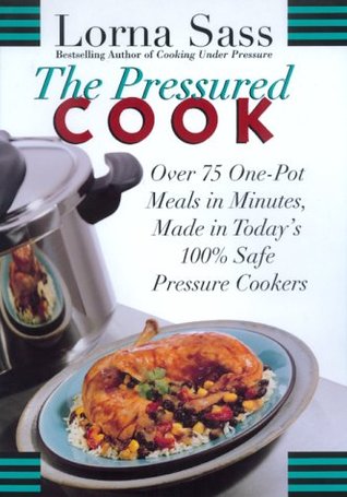 The Pressured Cook: Over 75 One-Pot Meals In Minutes, Made In Today's 100% Safe Pressure Cookers (Hardcover)