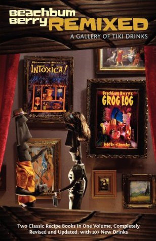 Beachbum Berry Remixed: A Gallery of Tiki Drinks (Paperback)