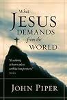 What Jesus Demands from the World by John      Piper