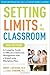 Setting Limits in the Classroom by Robert J. MacKenzie