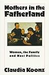 Mothers in the Fatherland by Claudia Koonz