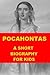 Pocahontas - A Short Biography for Kids