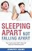 Sleeping Apart Not Falling Apart: How to get a good night's sleep and keep your relationship alive
