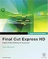 Final Cut Express HD: Digital Video Editing for Everyone Final Cut Express HD: Digital Video Editing for Everyone