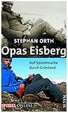 Opas Eisberg: Auf Spurensuche durch Grönland