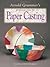 Arnold Grummer's Complete Guide to Paper Casting