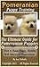 Pomeranian Puppy Training The Ultimate Guide On Pomeranian Puppies: How to Raise Happy, Healthy, Well Mannered Pomeranians