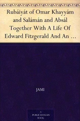 Rubáiyát of Omar Khayyám and Salámán and Absál Together With A Life Of Edward Fitzgerald And An Essay On Persian Poetry By Ralph Waldo Emerson (Kindle Edition)