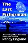The Last Fisherman: A novel of the last Pope, the anti-christ and the end of the age