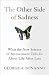 The Other Side of Sadness: What the New Science of Bereavement Tells Us About Life After Loss
