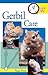 Quick & Easy Gerbil Care: Q...