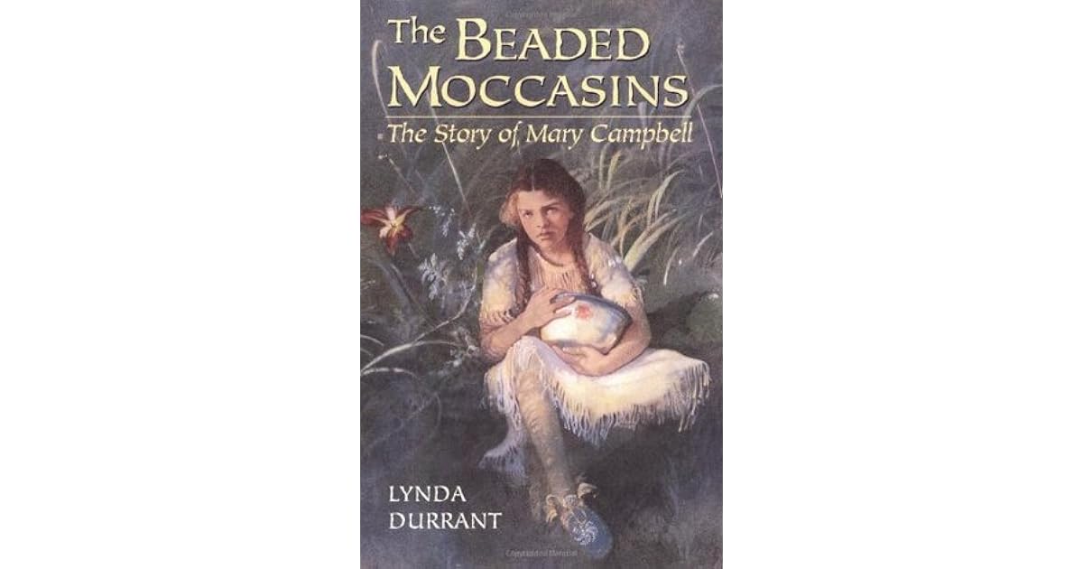 The Beaded Moccasins The Story Of Mary Campbell By Lynda Durrant