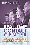 The Real-Time Contact Center: Strategies, Tactics, And Technologies For Building A Profitable Service And Sales Operation The Real-Time Contact Center: Strategies, Tactics, And Technologies For Building A Profitable Service And Sales Operation