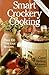Smart Crockery Cooking: Over 100 Delicious Recipes