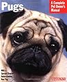 Pugs: Everything About Purchase, Care, Nutrition, Behavior, and Training (Complete Pet Owner's Manual)