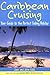 Caribbean Cruising: Your Gu...