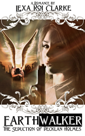 Earthwalker: The Seduction of Decklan Holmes (Kindle Edition)