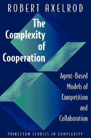 The Complexity of Cooperation: Agent-Based Models of Competition and Collaboration (Paperback)