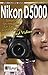 Nikon D5000 Stay Focused Guide (Stay Focused Guides Book 2)