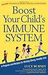 Boost Your Child's Immune System: A Program And Recipes For Raising Strong, Healthy Kids