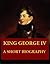King George IV - A Short Biography