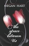 The Space Between Us by Megan Hart
