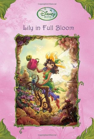 Lily in Full Bloom (Tales of Pixie Hollow, #18)