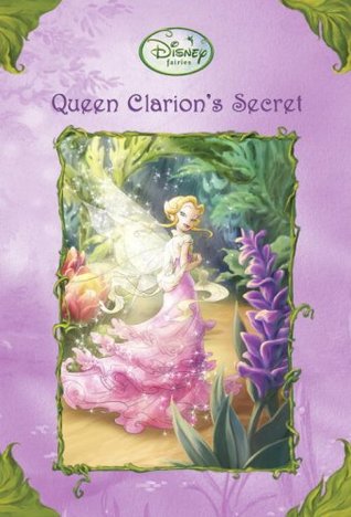 Queen Clarion's Secret (Tales of Pixie Hollow, #16)