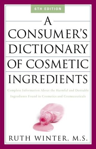 A Consumer's Dictionary of Cosmetic Ingredients: Complete Information About the Harmful and Desirable Ingredients Found in Cosmetics and Cosmeceuticals (Paperback)
