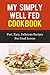 My Simply Well Fed Cookbook...