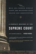 A People's History of the Supreme Court: The Men and Women Whose Cases and Decisions Have Shaped Our Constitution
