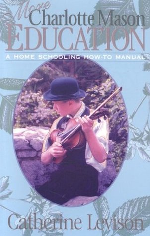 More Charlotte Mason Education: A Home Schooling How-To Manual (Paperback)
