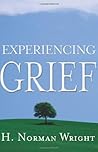 Experiencing Grief by H. Norman Wright