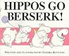 Hippos Go Berserk! by Sandra Boynton