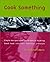 Cook Something: Simple Recipes and Sound Advice to Bring Good Food into Your Fabulous Lifestyle