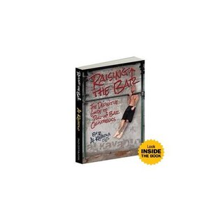 Raising The Bar: The Definitive Guide to Pull-Up bar Calisthenics (Paperback)