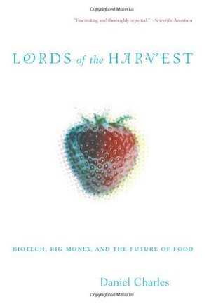Lords Of The Harvest: Biotech, Big Money, And The Future Of Food