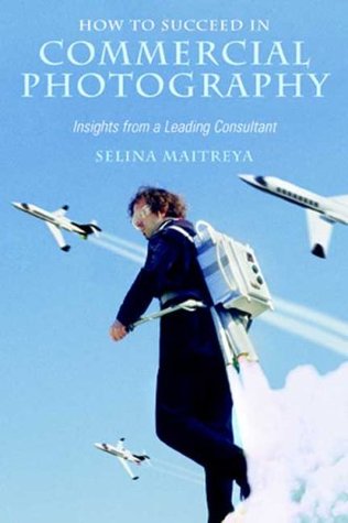 How to Succeed in Commercial Photography: Insights from a Leading Consultant (Paperback)