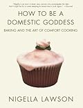 How to Be a Domestic Goddess: Baking and the Art of Comfort Cooking 