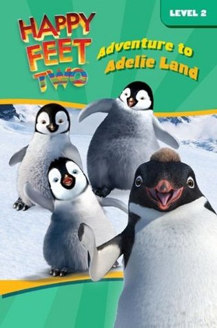 Happy Feet Two: Adventure to Adelie Land (Happy Feet 2)