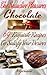 The Seductive Pleasures of Chocolate: 69 Luscious Recipes to Satisfy your Desires