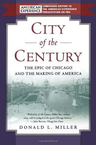 City of the Century: The Epic of Chicago and the Making of America (Paperback)