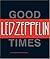Led Zeppelin: Good Times, Bad Times: A Visual Biography of the Ultimate Band