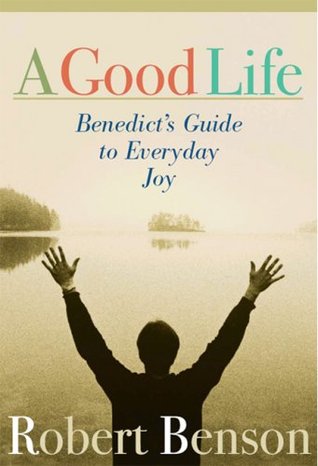 A Good Life: Benedict's Guide to Everyday Joy (Paperback)