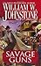 Savage Guns by William W. Johnstone
